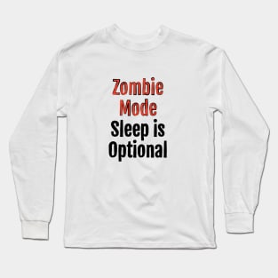 Zombie Mode, Sleep is Optional Long Sleeve T-Shirt